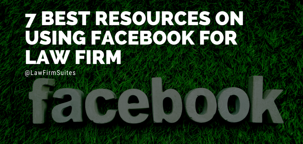 7 Best Resources on Using Facebook For Law Firms
