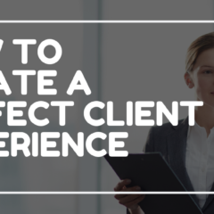 How to Create a Perfect Client Experience