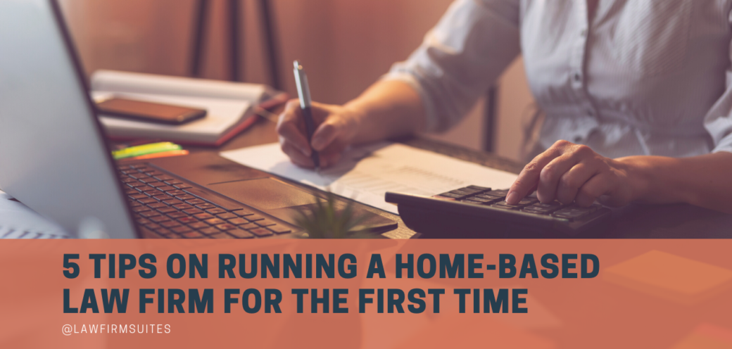 5 Tips On Running A Home-Based Law Firm For The First Time