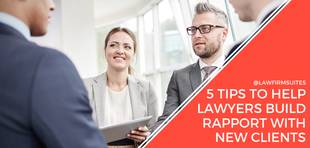 5 Tips To Help Lawyers Build Rapport With New Clients