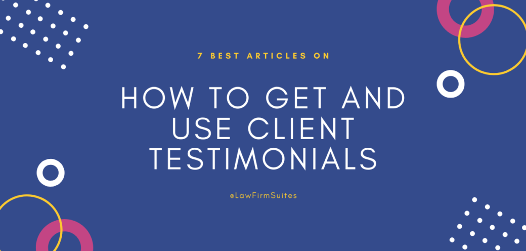 7 Best Articles on How To Get and Use Client Testimonials