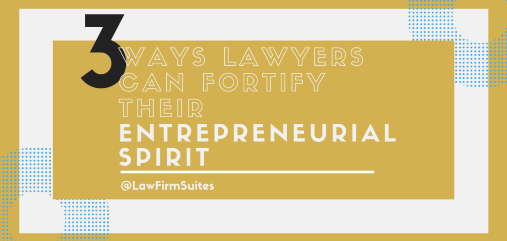 3 Ways Lawyers Can Fortify Their Entrepreneurial Spirit
