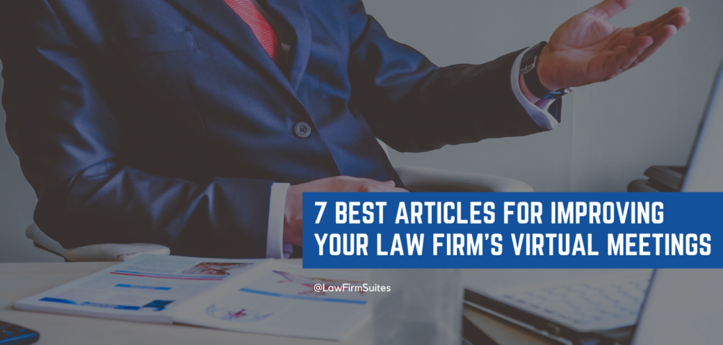 7 Best Articles for Improving Your Law Firm’s Virtual Meetings