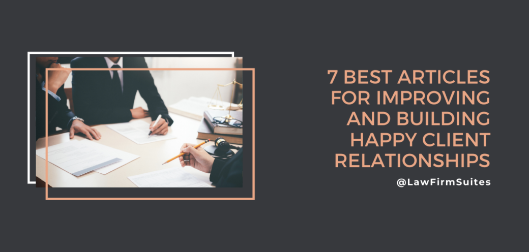7 Best Articles for Improving and Building Happy Client Relationships