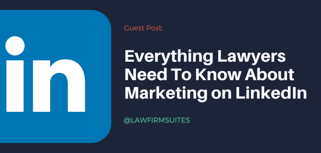 Everything Lawyers Need To Know About Marketing on LinkedIn