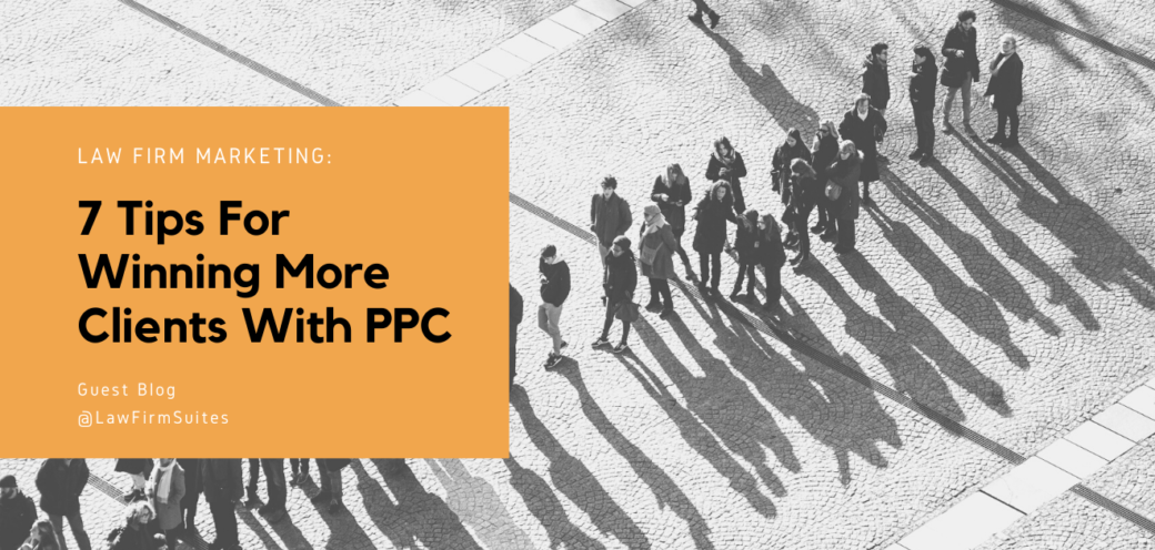 Law Firm Marketing: 7 Tips For Winning More Clients With PPC