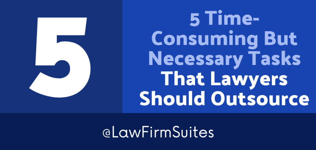 5 Time-Consuming But Necessary Tasks That Lawyers Should Outsource