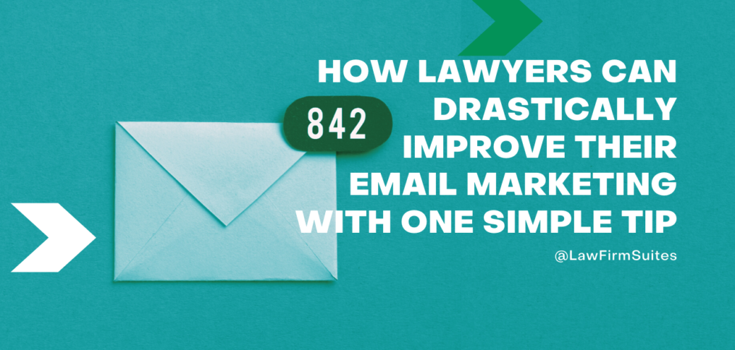 How Lawyers Can Drastically Improve Their Email Marketing With One Simple Tip