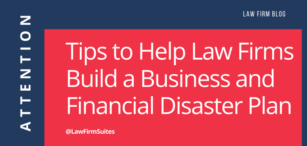 Tips to Help Law Firms Build a Business and Financial Disaster Plan
