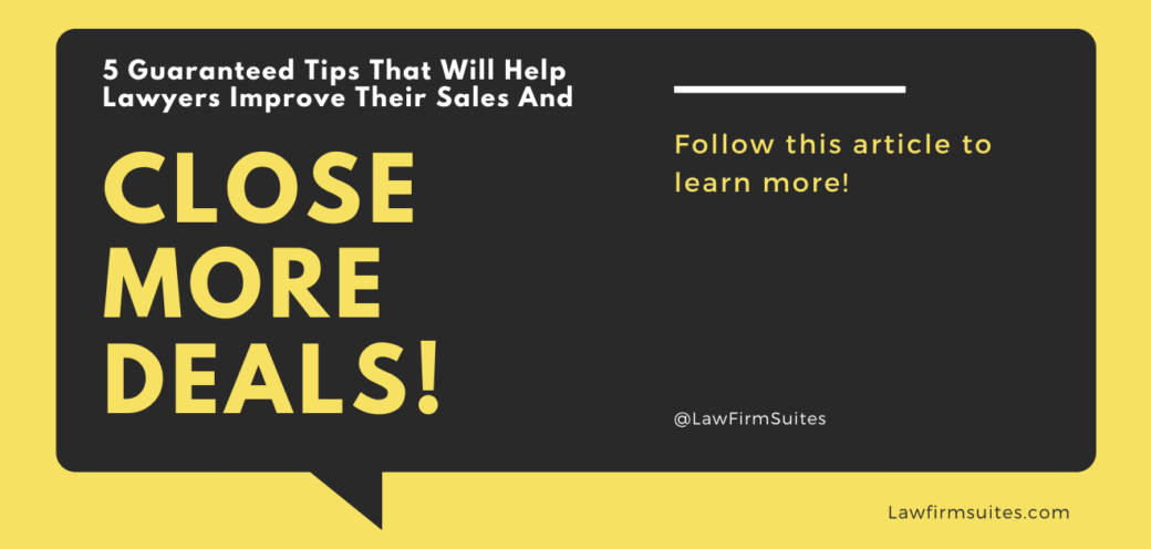 5 Guaranteed Tips That Will Help Lawyers Improve Their Sales And Close More Deals