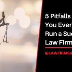 5 Pitfalls to Avoid if You Ever Hope to Run a Successful Law Firm