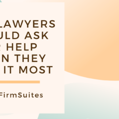 How Lawyers Should Ask For Help When They Need It Most