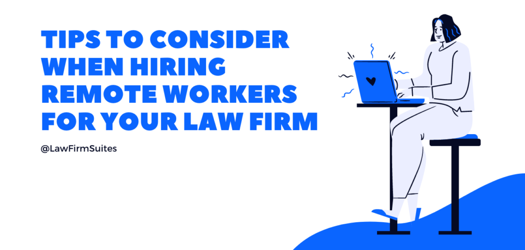 Tips To Consider When Hiring Remote Workers For Your Law Firm