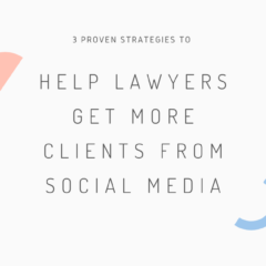 3 Proven Strategies to Help Lawyers Get More Clients from Social Media
