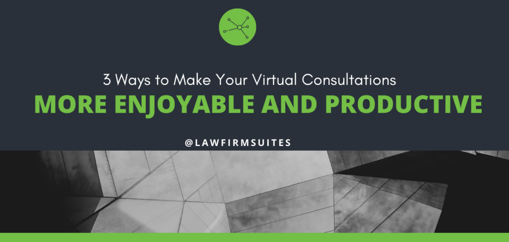 3 Ways to Make Your Virtual Consultations More Enjoyable and Productive