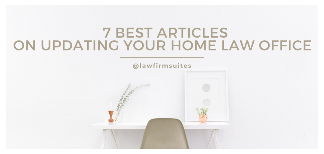7 Best Articles on Updating Your Home Law Office