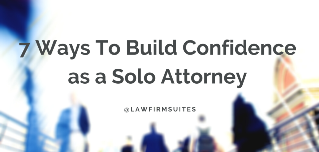 7 Ways To Build Confidence as a Solo Attorney