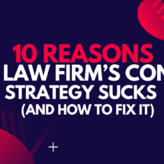 10 Reasons Your Law Firm’s Content Strategy Sucks (and How to Fix It)
