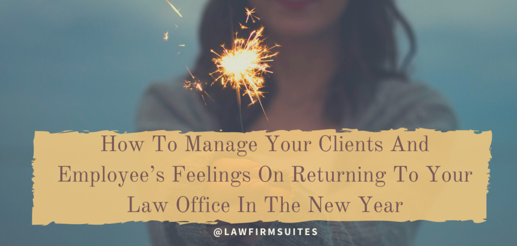 How To Manage Your Clients And Employee’s Feelings On Returning To Your Law Office In The New Year