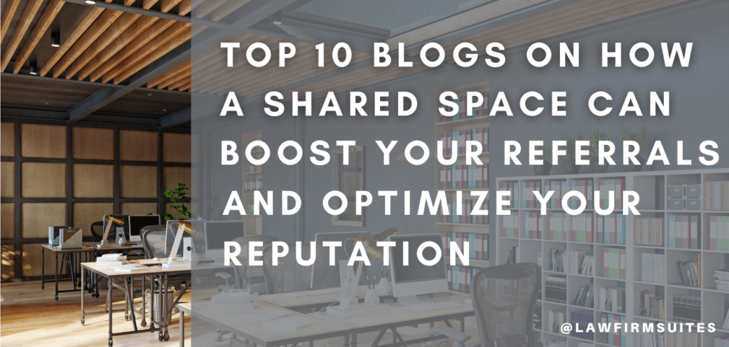 Top 10 Blogs On How A Shared Space Can Boost Your Referrals And Optimize Your Reputation