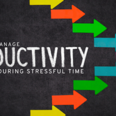 7 Ways To Manage Productivity During Stressful Times
