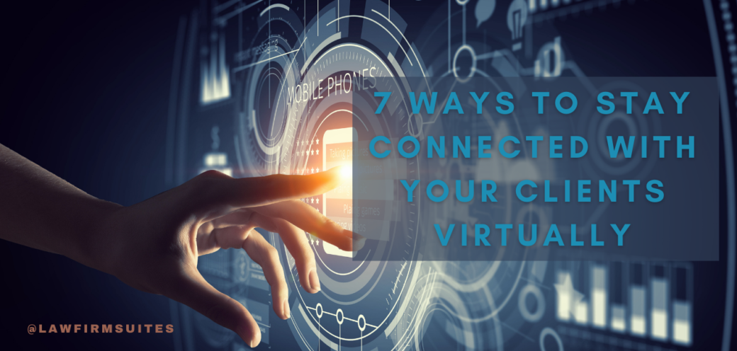 7 Ways To Stay Connected With Your Clients Virtually