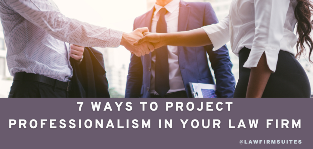 7 Ways To Project Professionalism In Your Law Firm