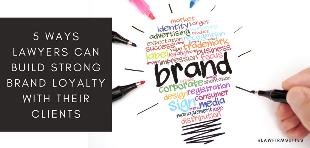 5 Ways Lawyers Can Build Strong Brand Loyalty With Their Clients