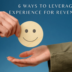 6 Ways To Leverage Client Experience For Revenue Growth