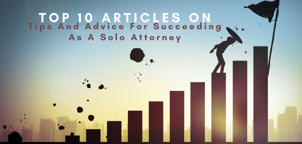 Top 10 Articles On Tips And Advice For Succeeding As A Solo Attorney