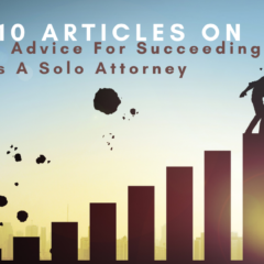 Top 10 Articles On Tips And Advice For Succeeding As A Solo Attorney