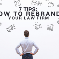 7 Tips: How To Rebrand Your Law Firm