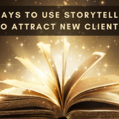 6 Ways To Use Storytelling To Attract New Clients