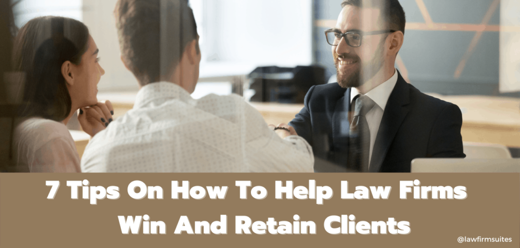 7 Tips On How To Help Law Firms To Win And Retain Clients