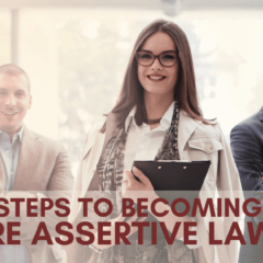 6 Steps To Becoming A More Assertive Lawyer