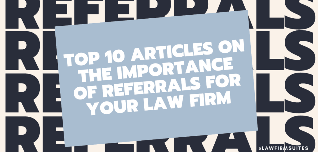 Top 10 Articles On The Importance Of Referrals For Your Law Firm