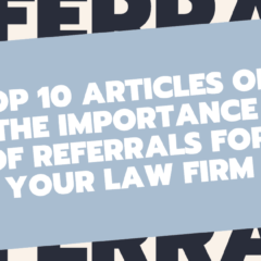 Top 10 Articles On The Importance Of Referrals For Your Law Firm