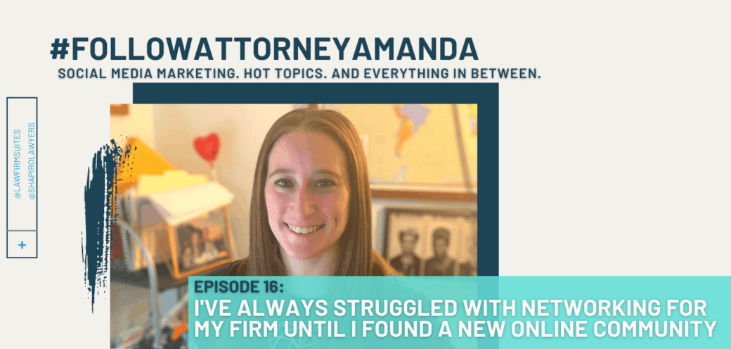 I’ve Always Struggled with Networking for My Firm Until I Found a New Online Community | #FollowAttorneyAmanda