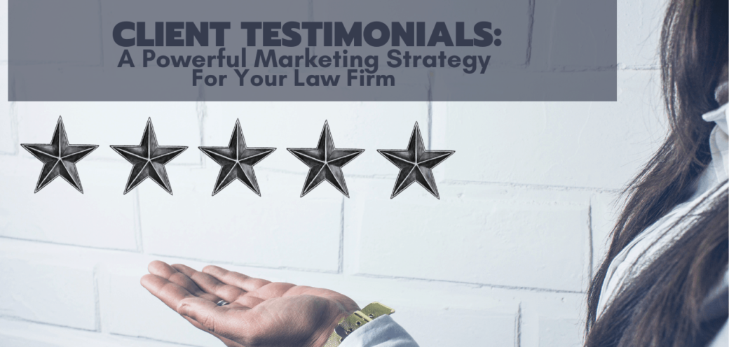 Client Testimonials: A Powerful Marketing Strategy For Your Law Firm