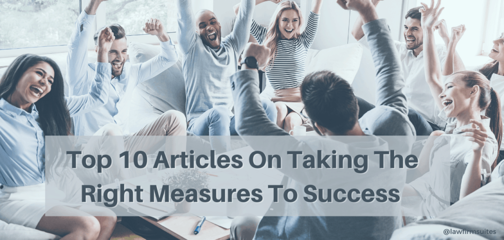 Top 10 Articles On Taking The Right Measures To Success