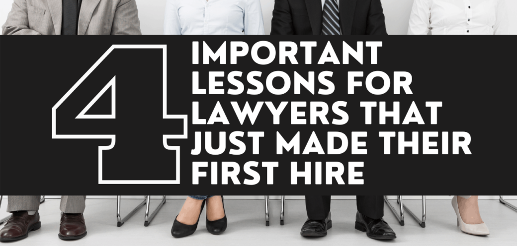 4 Important Lessons For Lawyers That Just Made Their First Hire