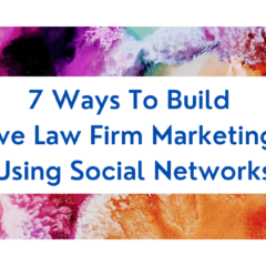 7 Ways To Build An Effective Law Firm Marketing Strategy Using Social Networks