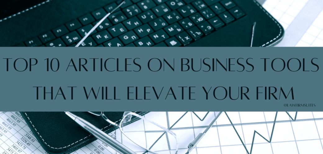 Top 10 Articles On Business Tools That Will Elevate Your Firm