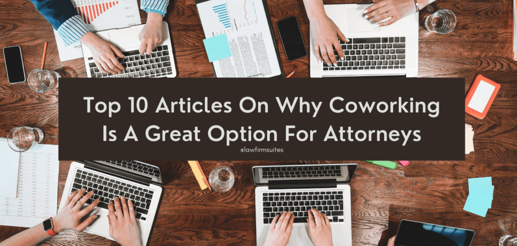 Top 10 Articles On Why Coworking Is A Great Option For Attorneys