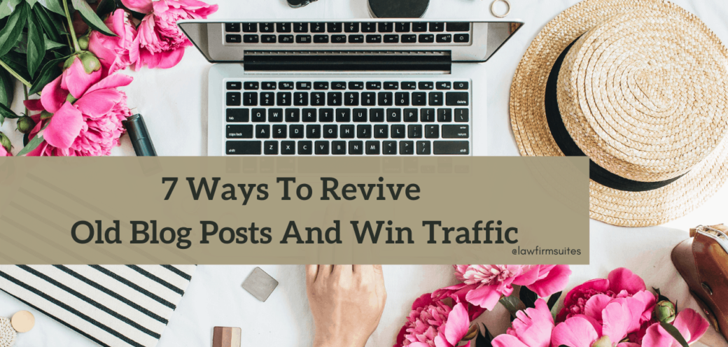 7 Ways To Revive Old Blog Posts And Win Traffic