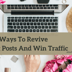 7 Ways To Revive Old Blog Posts And Win Traffic