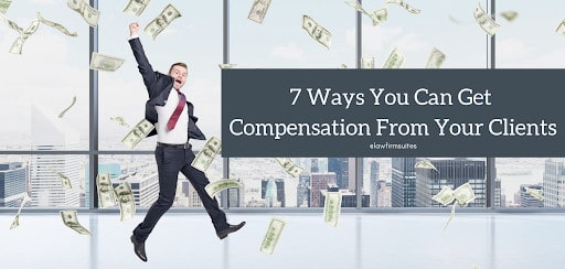 7 Ways You Can Get Compensation From Your Clients