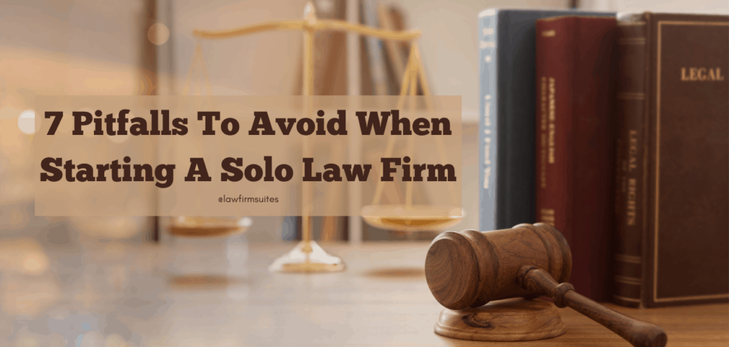 7 Pitfalls to Avoid when starting a Solo law firm