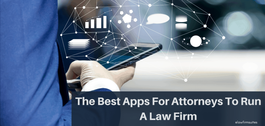 The Best Apps For Attorneys To Run A Law Firm