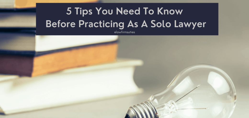5 Tips You Need To Know Before Practicing As A Solo Lawyer